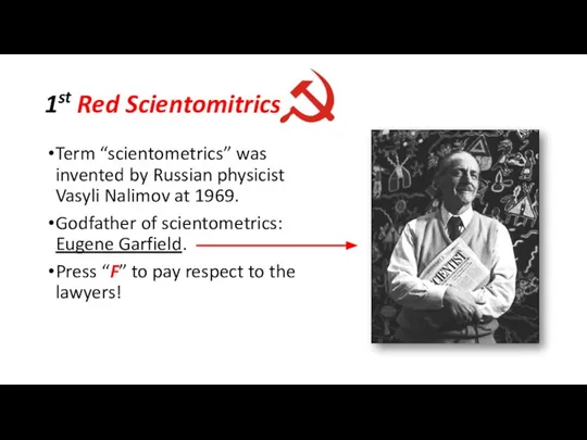 1st Red Scientomitrics Term “scientometrics” was invented by Russian physicist Vasyli Nalimov