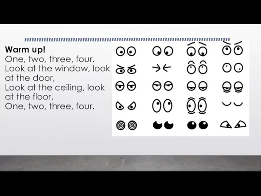 Warm up! One, two, three, four. Look at the window, look at