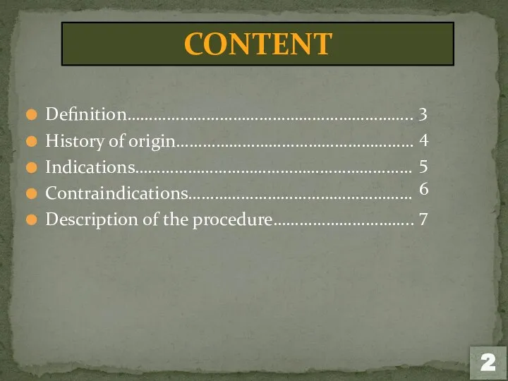 2 CONTENT Definition……………………………………………………….. History of origin……………………………………………… Indications……………………………………………………… Contraindications…………………………………………… Description of the procedure…………………………..