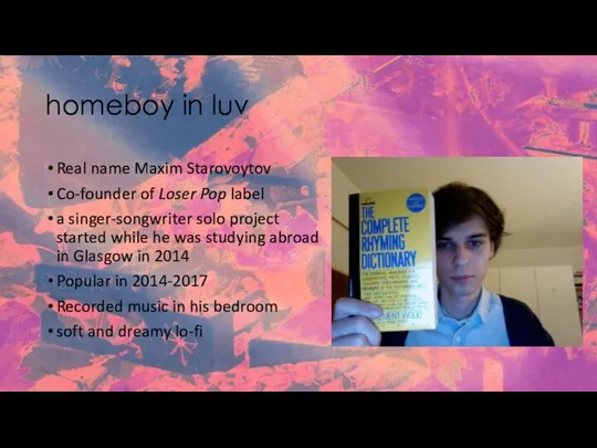 homeboy in luv Real name Maxim Starovoytov Co-founder of Loser Pop label