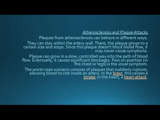 Atherosclerosis and Plaque Attacks Plaques from atherosclerosis can behave in different ways.