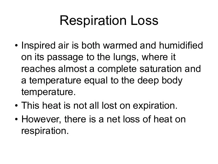 Respiration Loss Inspired air is both warmed and humidified on its passage