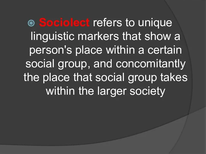 Sociolect refers to unique linguistic markers that show a person's place within