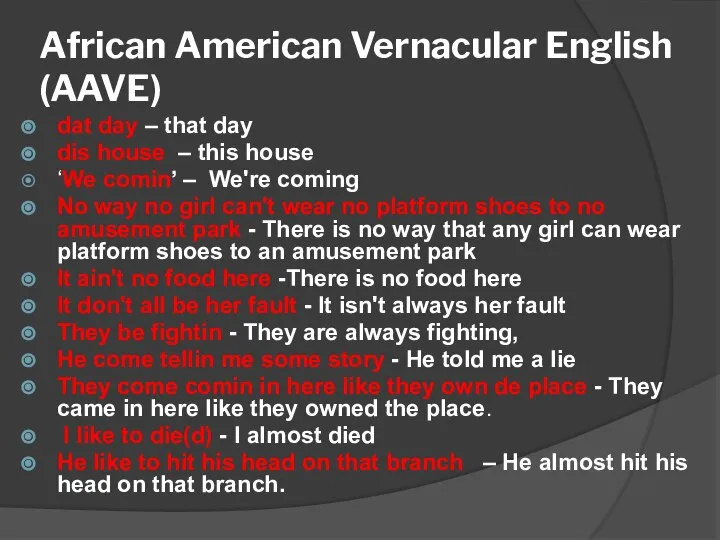 African American Vernacular English (AAVE) dat day – that day dis house