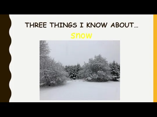 THREE THINGS I KNOW ABOUT… snow