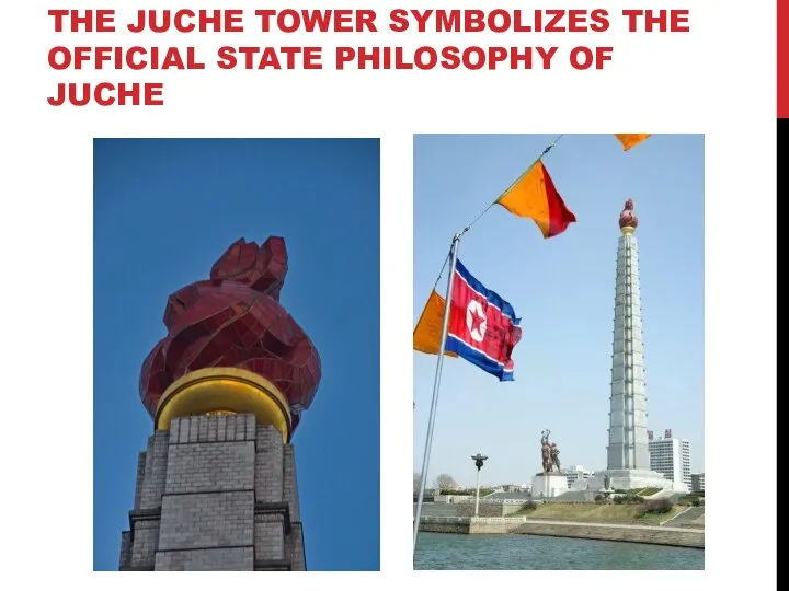 THE JUCHE TOWER SYMBOLIZES THE OFFICIAL STATE PHILOSOPHY OF JUCHE