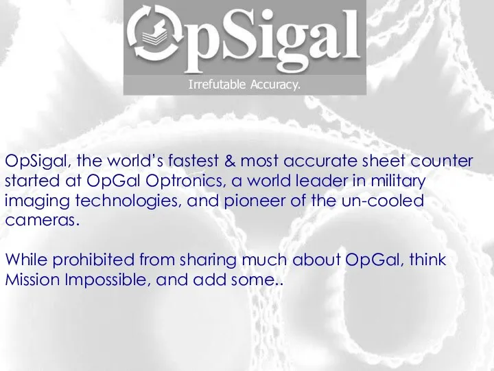 Irrefutable Accuracy. OpSigal, the world’s fastest & most accurate sheet counter started