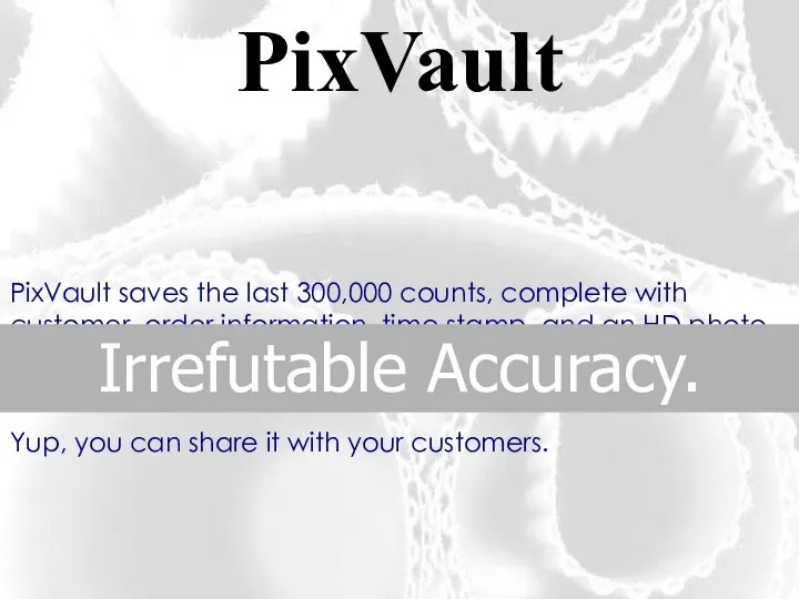PixVault saves the last 300,000 counts, complete with customer, order information, time