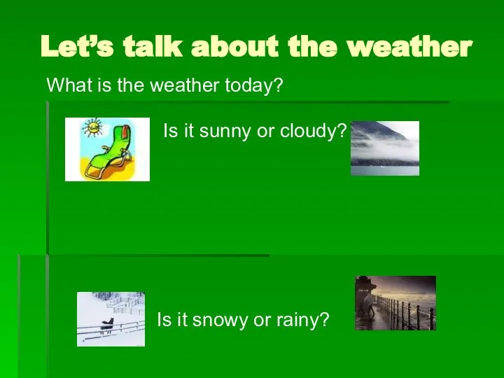 Let’s talk about the weather What is the weather today? Is it