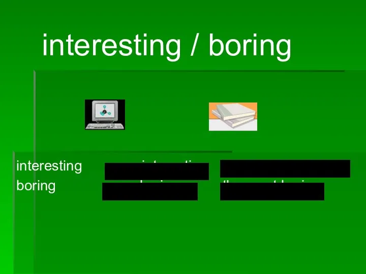 interesting / boring interesting more interesting the most interesting boring more boring the most boring