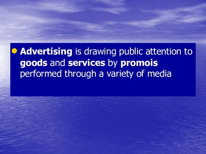 Advertising is drawing public attention to goods and services by promois performed