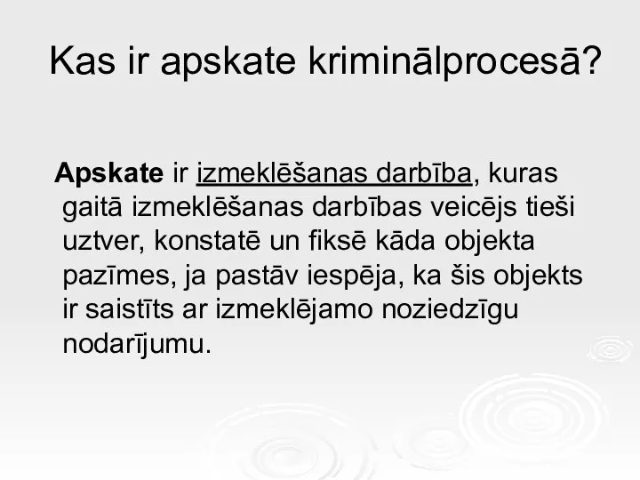 Kas ir apskate kriminālprocesā? Apskate ir izmeklēšanas darbība, kuras gaitā izmeklēšanas darbības