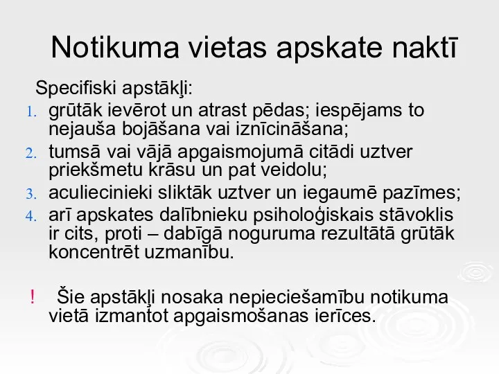 Notikuma vietas apskate naktī Specifiski apstākļi: grūtāk ievērot un atrast pēdas; iespējams