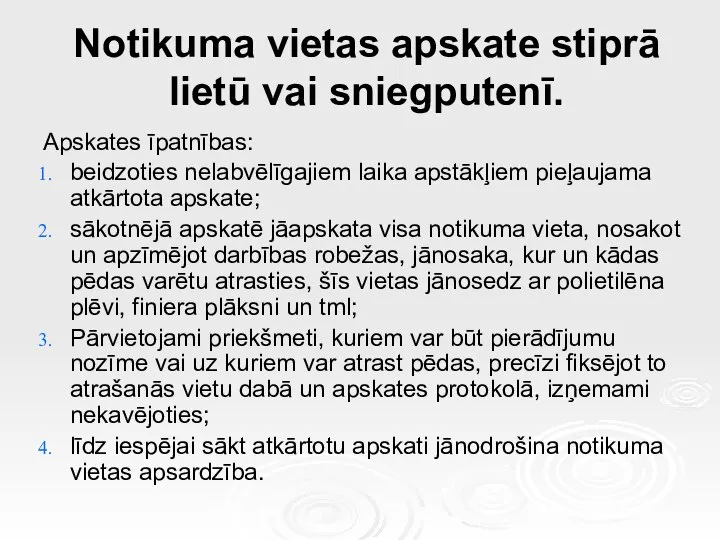 Notikuma vietas apskate stiprā lietū vai sniegputenī. Apskates īpatnības: beidzoties nelabvēlīgajiem laika