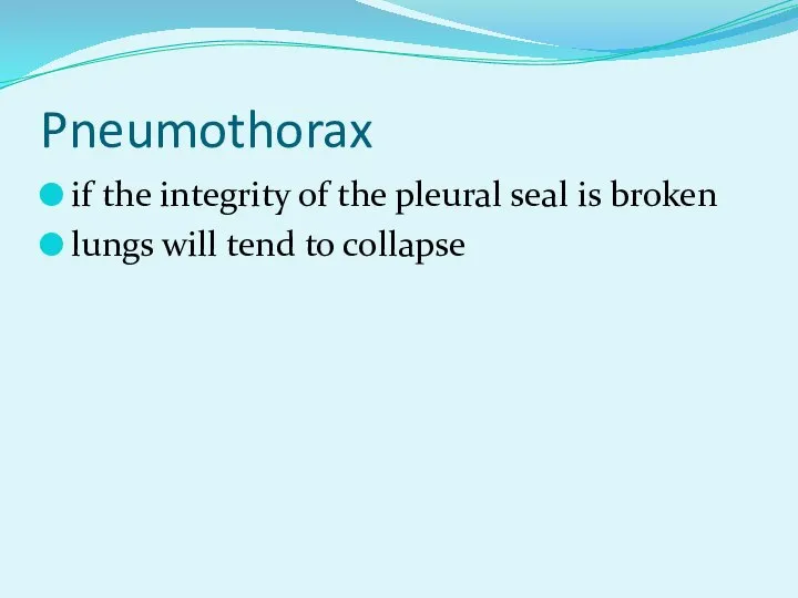 Pneumothorax if the integrity of the pleural seal is broken lungs will tend to collapse