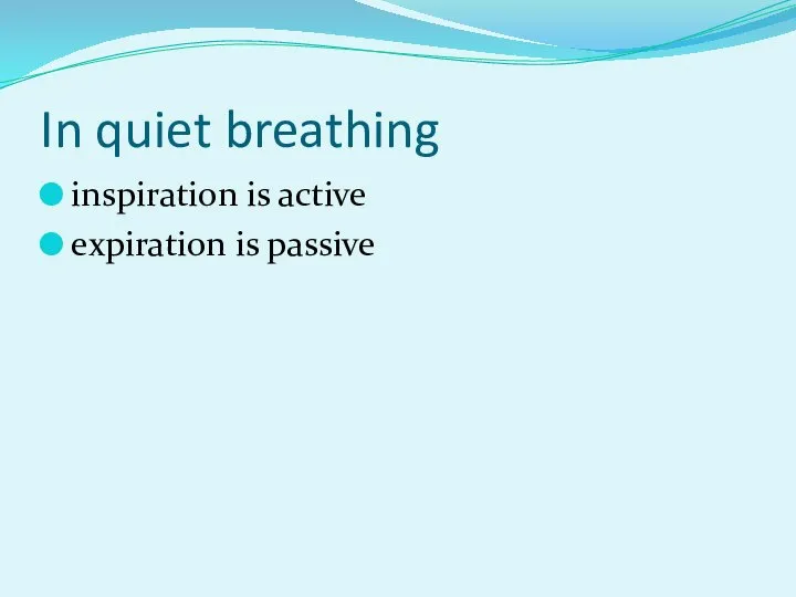 In quiet breathing inspiration is active expiration is passive