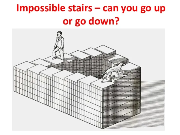 Impossible stairs – can you go up or go down?