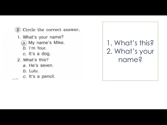 1. What’s this? 2. What’s your name?