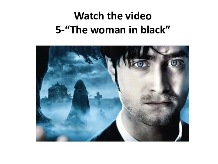 Watch the video 5-“The woman in black”