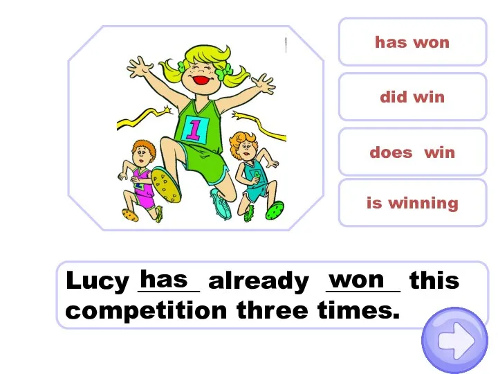 Lucy _____ already ______ this competition three times. did win has won