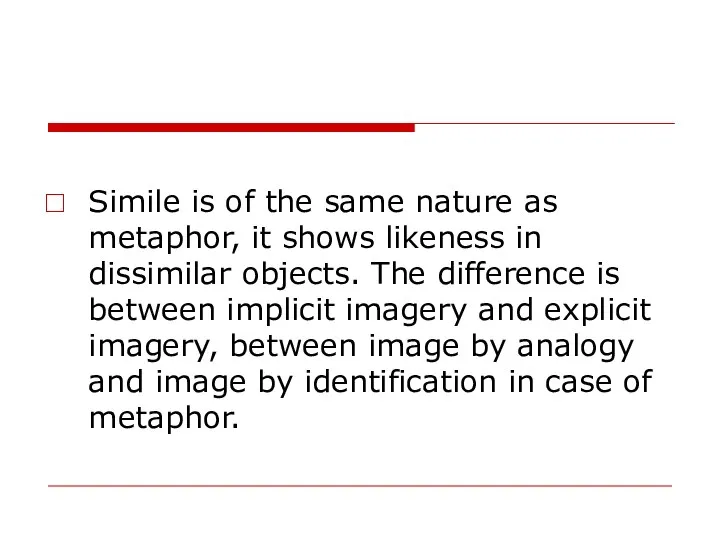 Simile is of the same nature as metaphor, it shows likeness in
