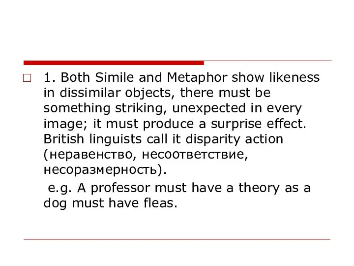 1. Both Simile and Metaphor show likeness in dissimilar objects, there must