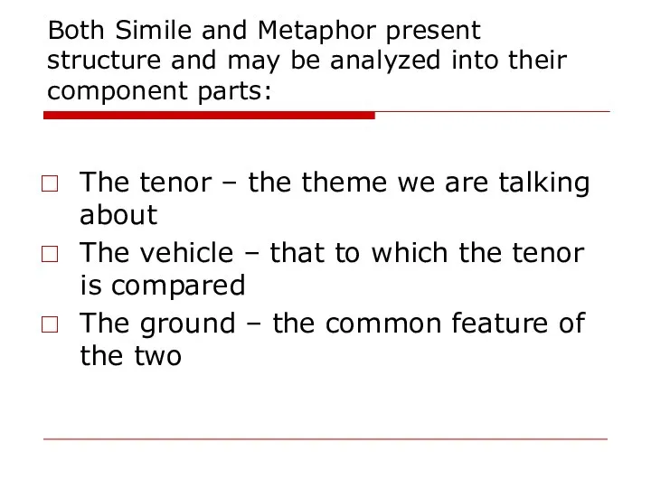 Both Simile and Metaphor present structure and may be analyzed into their