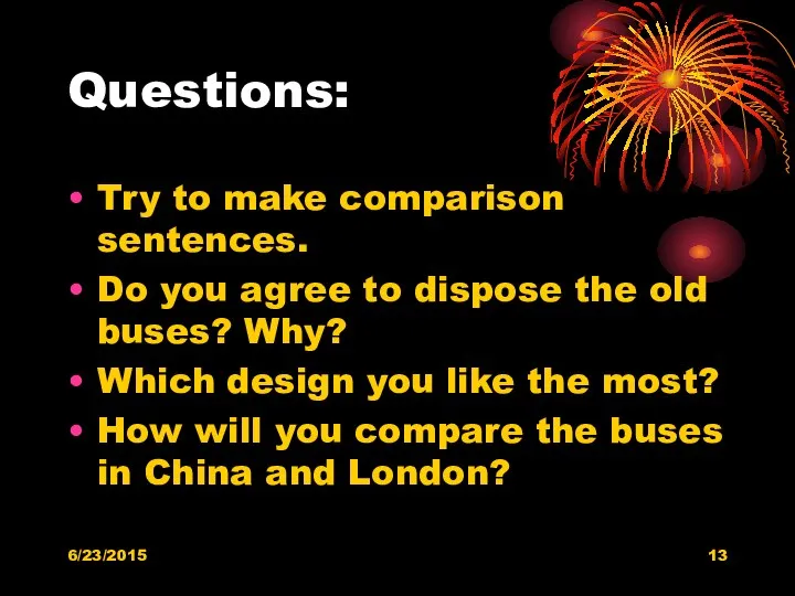 Questions: Try to make comparison sentences. Do you agree to dispose the