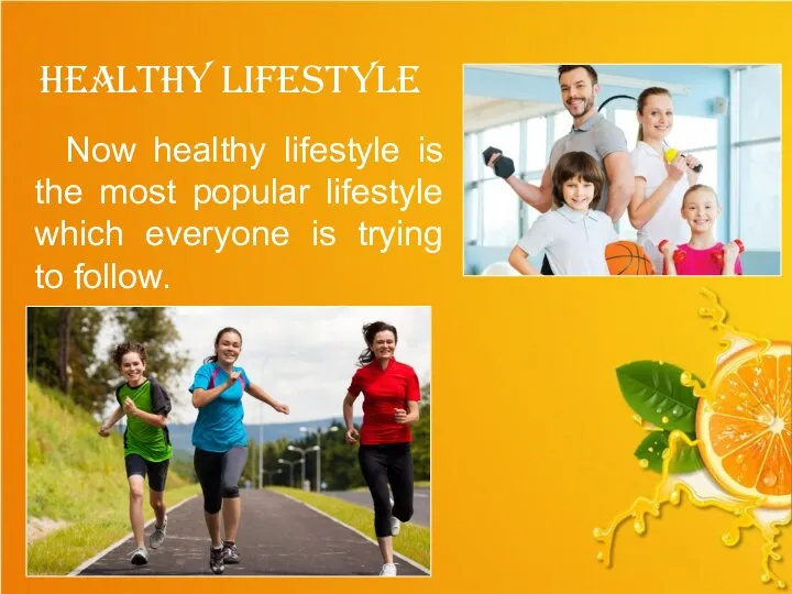 Now healthy lifestyle is the most popular lifestyle which everyone is trying to follow. Healthy Lifestyle