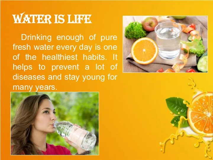 Drinking enough of pure fresh water every day is one of the