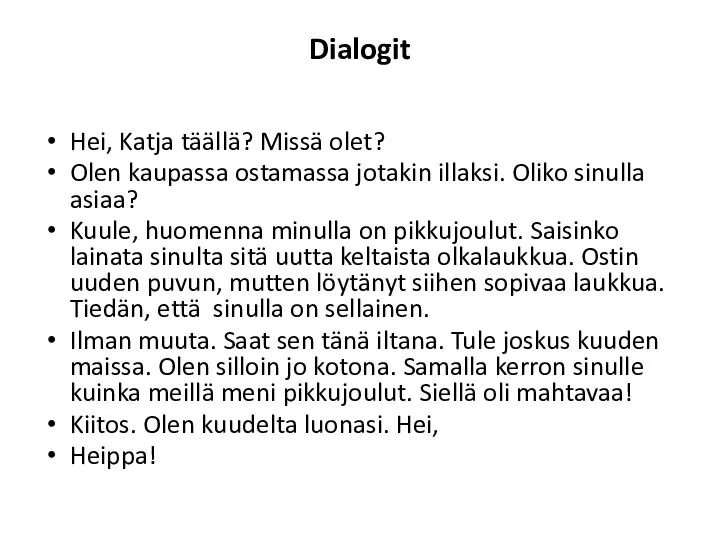 Dialogit Hei, Katja täällä? Missä olet? Olen kaupassa ostamassa jotakin illaksi. Oliko