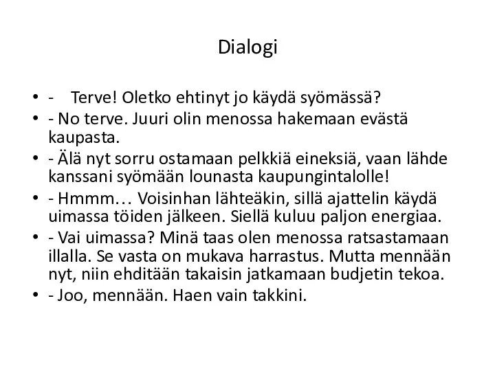 Dialogi - Terve! Oletko ehtinyt jo käydä syömässä? - No terve. Juuri