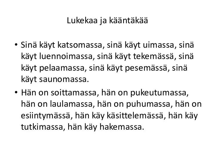 Lukekaa ja kääntäkää Sinä käyt katsomassa, sinä käyt uimassa, sinä käyt luennoimassa,