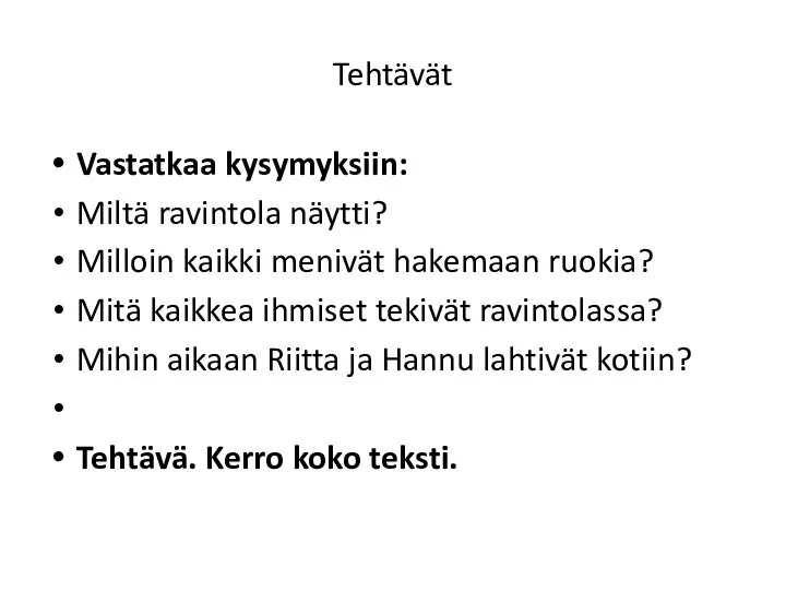 Tehtävät Vastatkaa kysymyksiin: Miltä ravintola näytti? Milloin kaikki menivät hakemaan ruokia? Mitä