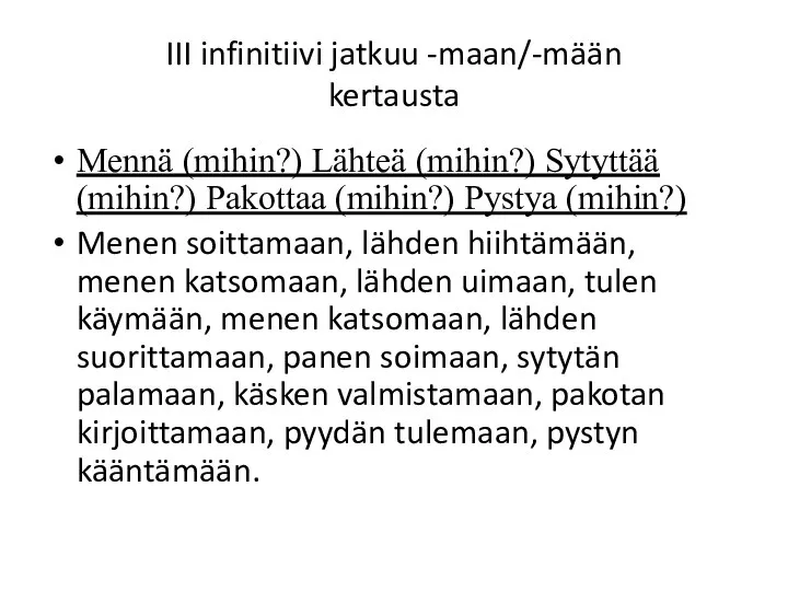 III infinitiivi jatkuu -maan/-mään kertausta Mennä (mihin?) Lähteä (mihin?) Sytyttää (mihin?) Pakottaa