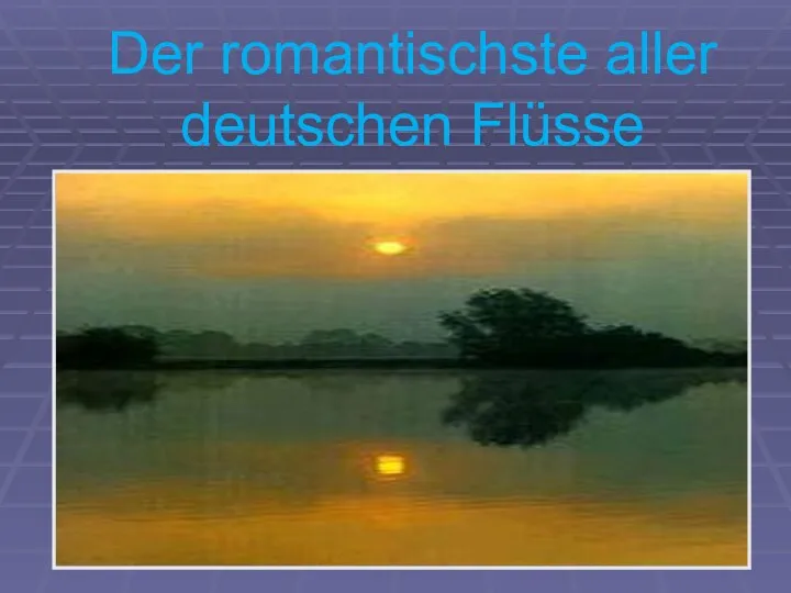 Der romantischste aller deutschen Flüsse