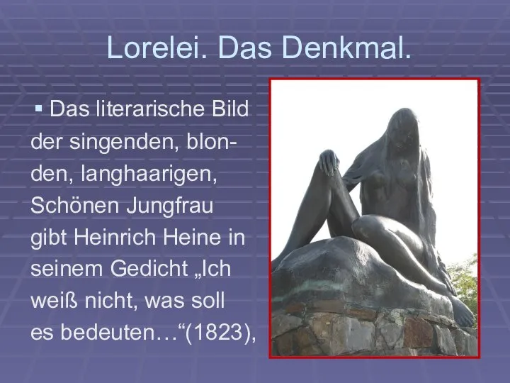 Lorelei. Das Denkmal. Das literarische Bild der singenden, blon- den, langhaarigen, Schönen