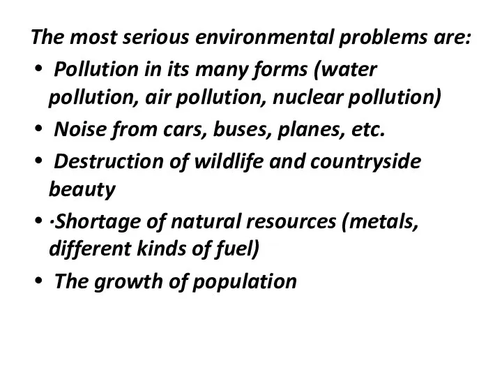 The most serious environmental problems are: Pollution in its many forms (water