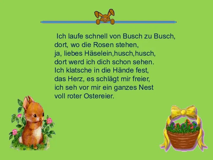 Ich laufe schnell von Busch zu Busch, dort, wo die Rosen stehen,