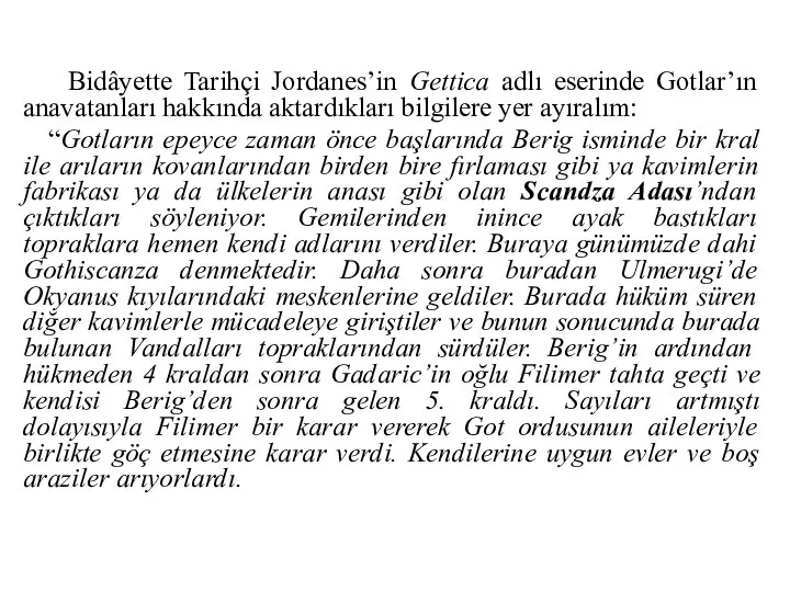 Bidâyette Tarihçi Jordanes’in Gettica adlı eserinde Gotlar’ın anavatanları hakkında aktardıkları bilgilere yer