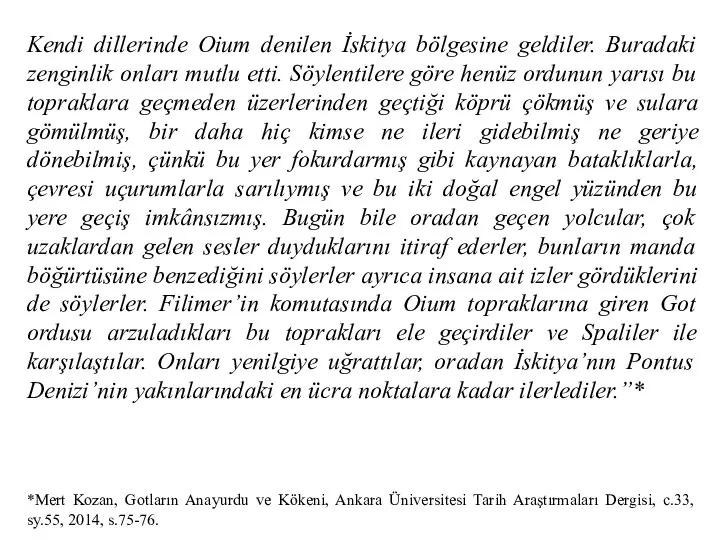 Kendi dillerinde Oium denilen İskitya bölgesine geldiler. Buradaki zenginlik onları mutlu etti.