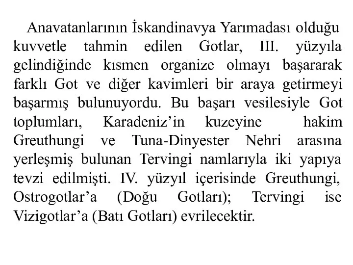 Anavatanlarının İskandinavya Yarımadası olduğu kuvvetle tahmin edilen Gotlar, III. yüzyıla gelindiğinde kısmen