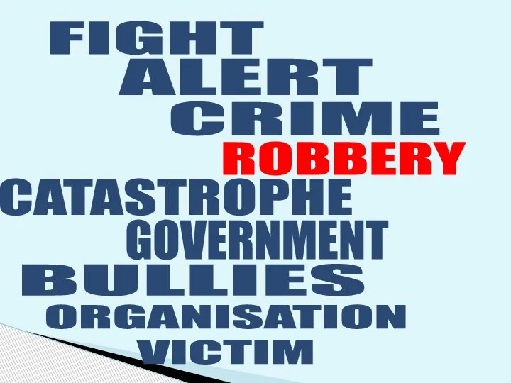 FIGHT ALERT GOVERNMENT CATASTROPHE ROBBERY CRIME ORGANISATION VICTIM BULLIES