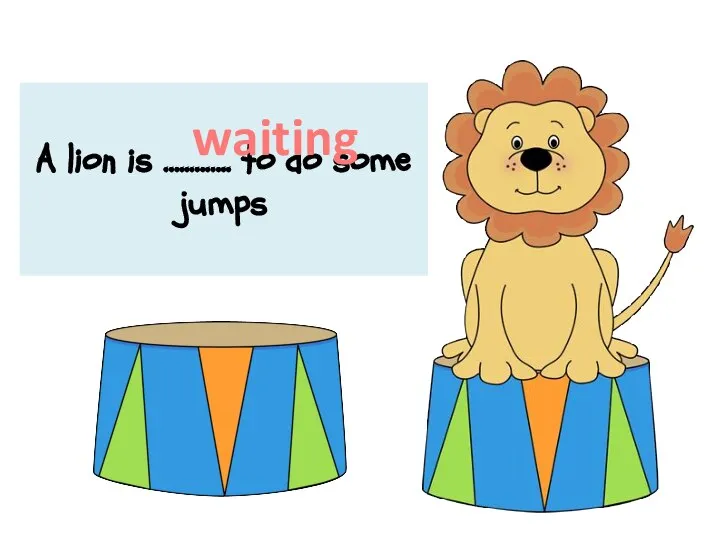 A lion is …..…….. to do some jumps waiting