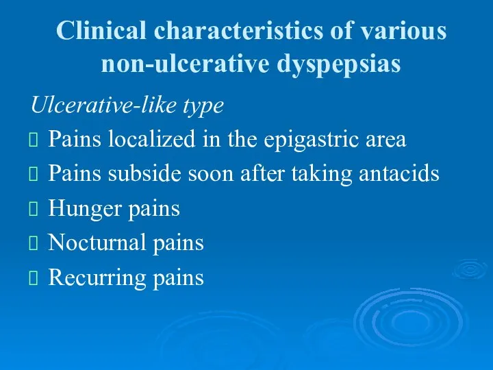 Clinical characteristics of various non-ulcerative dyspepsias Ulcerative-like type Pains localized in the