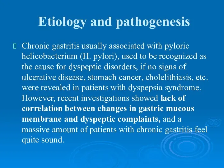 Etiology and pathogenesis Chronic gastritis usually associated with pyloric helicobacterium (H. pylori),