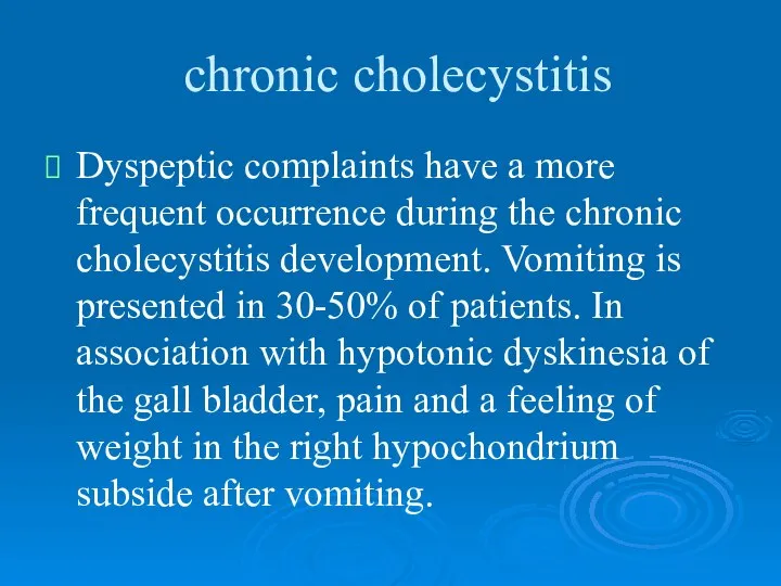 chronic cholecystitis Dyspeptic complaints have a more frequent occurrence during the chronic