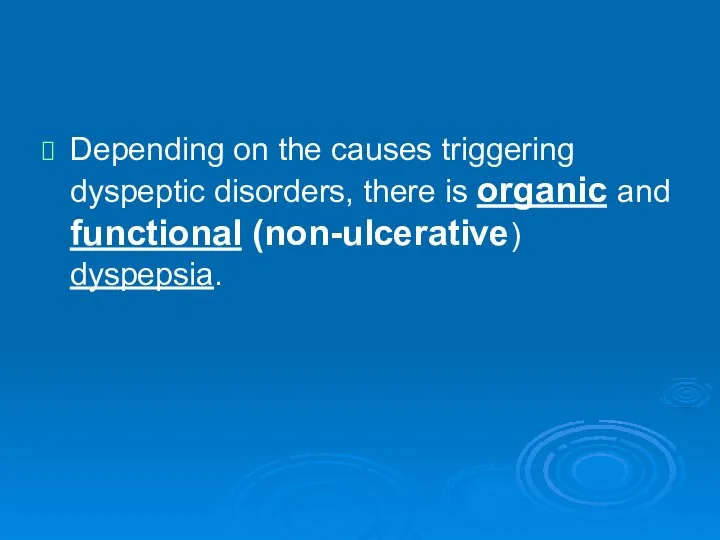 Depending on the causes triggering dyspeptic disorders, there is organic and functional (non-ulcerative) dyspepsia.