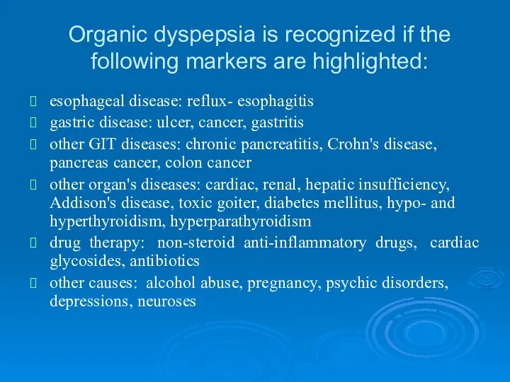 Organic dyspepsia is recognized if the following markers are highlighted: esophageal disease: