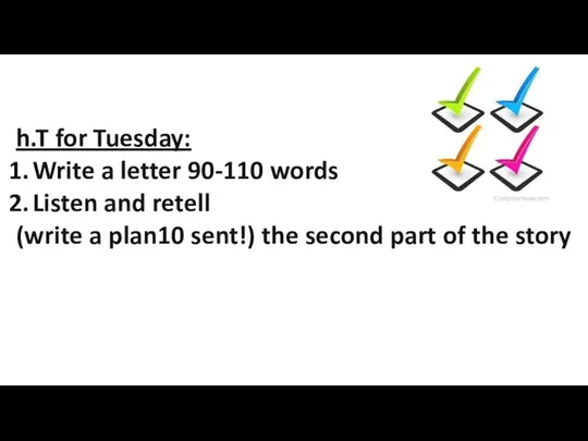 h.T for Tuesday: Write a letter 90-110 words Listen and retell (write